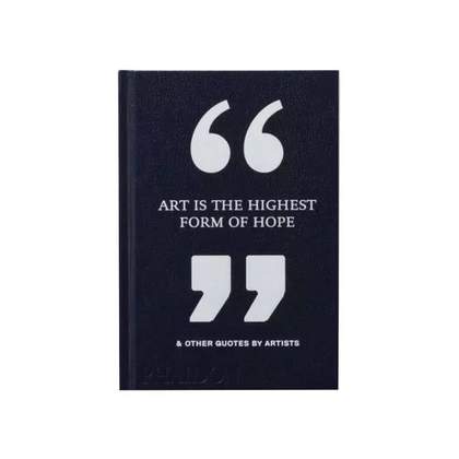 Art Is The Highest Form Of Hope & Other Quotes By Artists